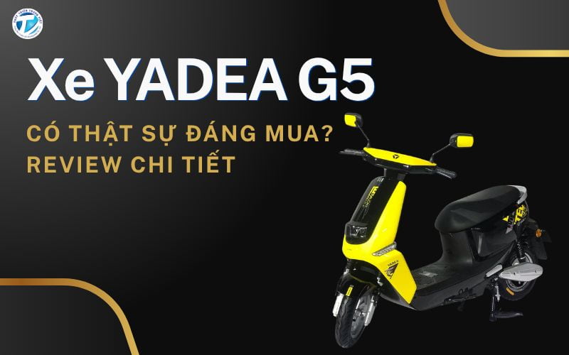 Xe YADEA G5 Có Thật Sự Đáng Mua? Review Chi Tiết